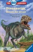 Dinosaurier, Riesen der Urzeit: Faszinierende Tiere der Vergangenheit (Die Welt entdecken, Band 3)