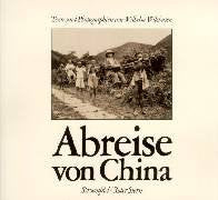 Abreise von China: Texte und Photographien (1901-1919): Texte und Photographien 1901-1919. Hrsg. v. Axel Roschen u. Thomas Theye