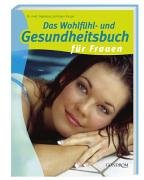 Das Wohlfühl- und Gesundheitsbuch für Frauen
