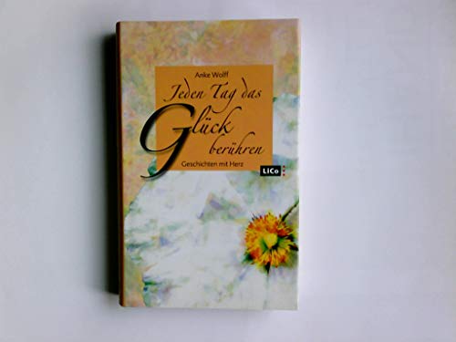 Jeden Tag Das Glück Berühren. Geschichten mit Herz.