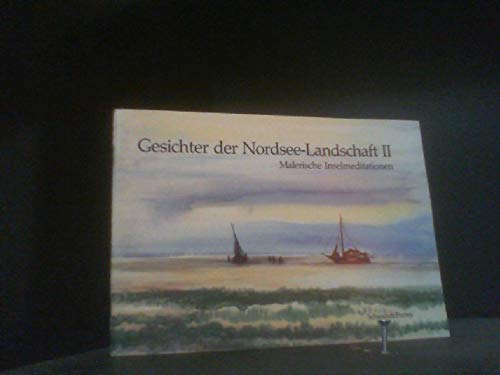 Gesichter der Nordseelandschaft II. Malerische Inselmeditationen