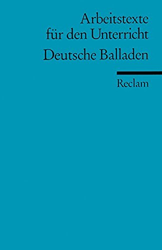 Deutsche Balladen: (Arbeitstexte für den Unterricht)