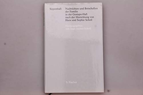 Sippenhaft. Nachrichten und Botschaften der Familie in der Gestapo-Haft nach der Hinrichtung von Hans und Sophie Scholl