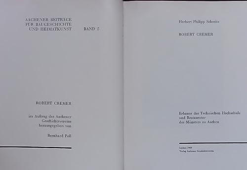 Robert Cremer - Erbauer der Technischen Hochschule und Restaurator des Münsters zu Aachen