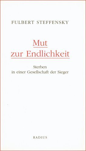Mut zur Endlichkeit: Sterben in einer Gesellschaft der Sieger von Fulbert Steffensky (15. November 2007) Broschiert