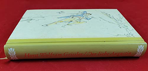 Horst Wolfram Geissler: Der liebe Augustin - Die Geschichte eines leichten Lebens