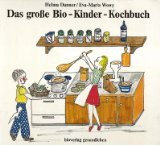 Das grosse Bio-Kinder-Kochbuch : biolog. Kochen für Kinder. 3922434096 Helma Danner ; Eva-Maria Wowy