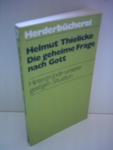 Helmut Thielicke: Die geheime Frage nach Gott - Hintergründe unserer geistigen Situation