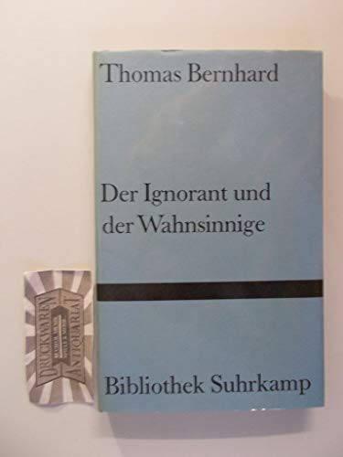 Der Ignorant und der Wahnsinnige.