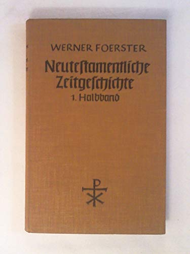 Neutestamentliche Zeitgeschichte. Erster Halbband: Das Judentum Palästinas zur Zeit Jesu und der Apostel Die urchristliche Botschaft