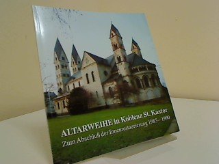 Altarweihe in Koblenz St. Kastor. Zum Abschluß der Innernrestaurierung 1985-1990.