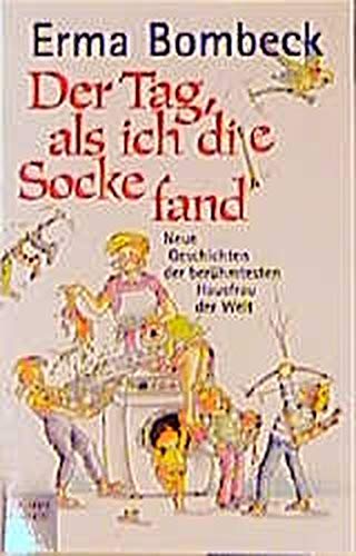 Der Tag, als ich die Socke fand: Neue Geschichten der berühmtesten Hausfrau der Wel (Allgemeine Reihe. Bastei Lübbe Taschenbücher)