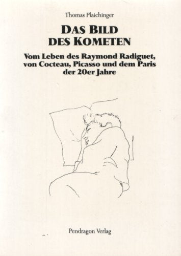 Das Bild des Kometen. Vom Leben des Raymond Radiguet, von Cocteau, Picasso und dem Paris der 20er Jahre