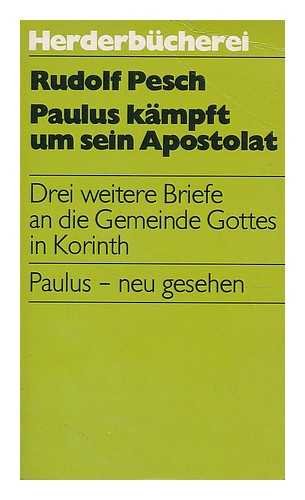Paulus kämpft um sein Apostolat. Drei weitere Briefe an die Gemeinde Gottes in Korinth. Paulus - neu gesehen