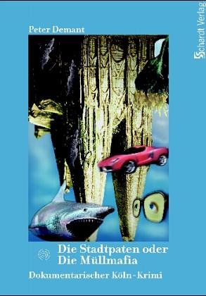 Die Stadtpaten oder Die Müllmafia. Dokumentarischer Krimi aus Köln