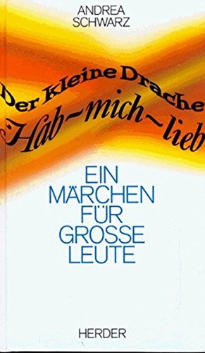 Der kleine Drache Hab-mich-lieb: Ein Märchen für grosse Leute