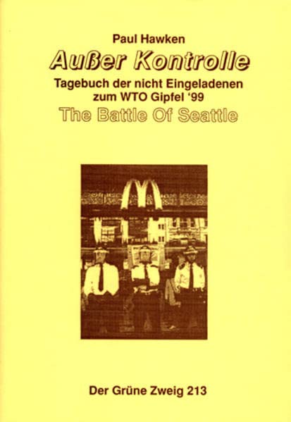 Ausser Kontrolle: Tagebuch der nicht Eingeladenen zum WTO Gipfel in Seattle '99 (Der Grüne Zweig)