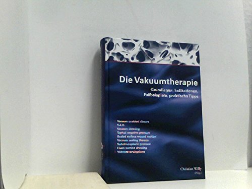 Die Vakuumtherapie: Grundlagen, Indikationen, Fallbeispiele, praktische Tipps