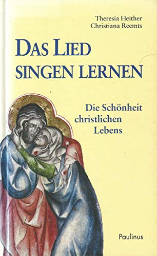 Das Lied singen lernen. Die Schönheit christlichen Lebens
