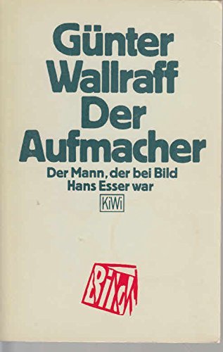 Der Aufmacher. Der Mann, der bei BILD Hans Esser war. by Günter Wallraff (1997-09-05)
