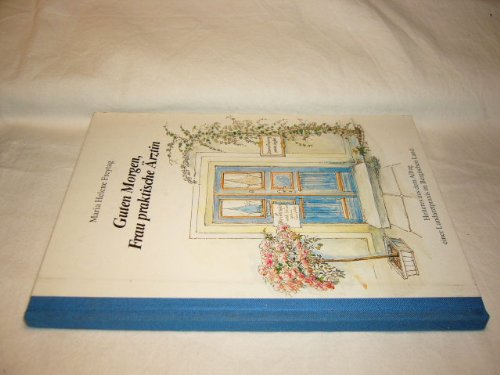 Guten Morgen, Frau praktische Ärztin. Heiteres aus dem Alltag einer Landarztpraxis im Bergischen Land.