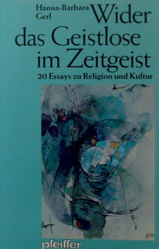 Wider das Geistlose im Zeitgeist : 20 Essays zu Religion und Kultur.