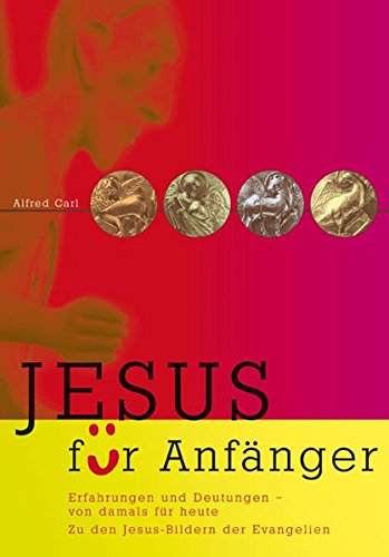 Jesus für Anfänger: Erfahrungen und Deutungen - von damals für heute