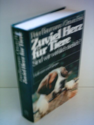 Peter Baumann: Zuviel Herz für Tiere - Sind wir wirklich tierlieb