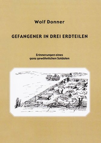 Gefangener in drei Erdteilen: Erinnerungen eines ganz gewöhnlichen Soldaten