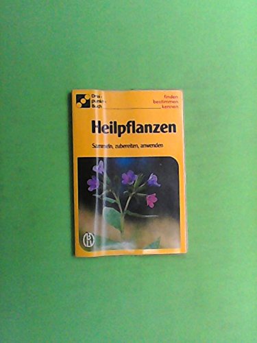 Heilpflanzen. Sammeln, zubereiten, anwenden
