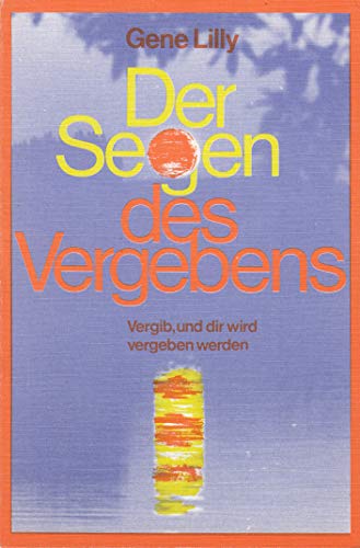 Der Segen des Vergebens. Vergib, und dir wird vergeben werden