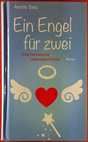 Ein Engel für zwei. Eine himmlische Liebesgeschichte.