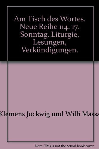 Am Tisch des Wortes. Neue Reihe 114. 17. Sonntag. Liturgie, Lesungen, Verkündigungen.
