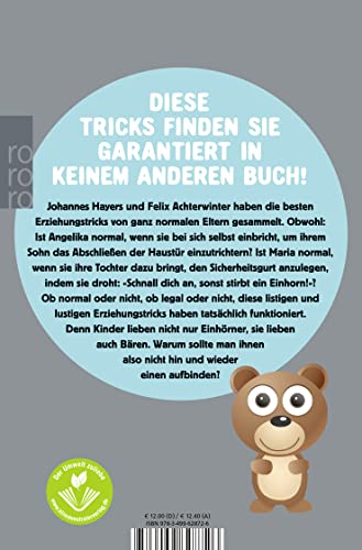 Schnall dich an, sonst stirbt ein Einhorn!: 100 nicht ganz legale Erziehungstricks