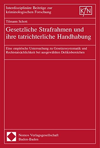 Gesetzliche Strafrahmen und ihre tatrichterliche Handhabung: Eine empirische Untersuchung zur Gesetzessystematik und Rechtstatsächlichkeit bei ... Zur Kriminologischen Forschung, Band 26)