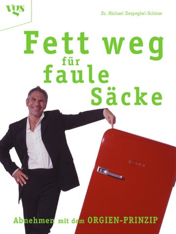 Fett weg für faule Säcke - Abnehmen mit dem Orgien-Prinzip