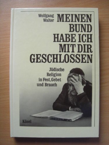 Meinen Bund habe ich mit Dir geschlossen. Jüdische Religion in Text, Gebet und Brauch
