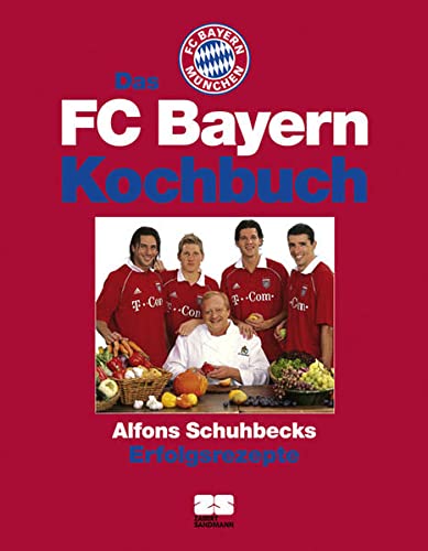 Das FC Bayern Kochbuch: Alfons Schuhbecks Kochrezepte