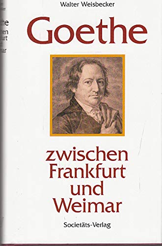 Goethe zwischen Frankfurt und Weimar