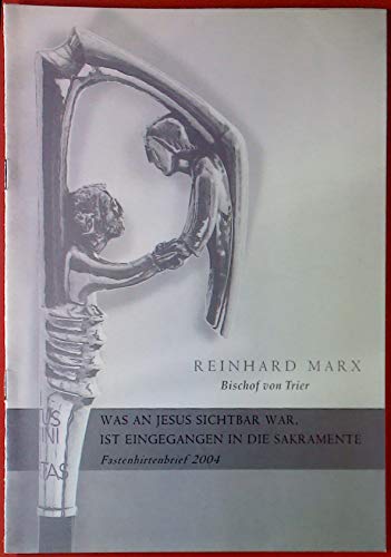 Was an Jesus sichtbar war, ist eingegangen in die Sakramente. Fastenhirtenbrief 2004.