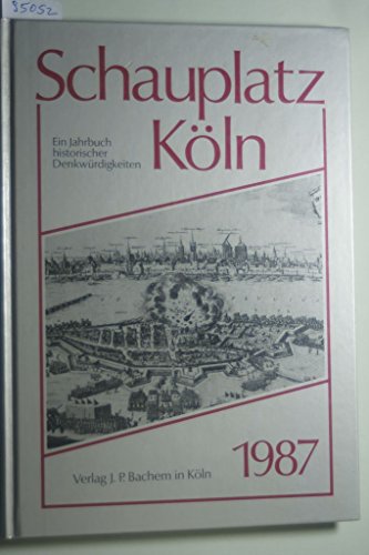 Schauplatz Köln 1987: Ein Jahrbuch historischer Denkwürdigkeiten