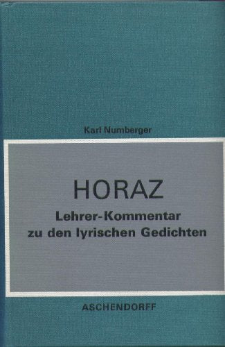 Horaz: Lyrische Gedichte. Kommentar für Lehrer der Gymnasien und für Studierende (Aschendorffs Sammlung lateinischer und griechischer Klassiker)