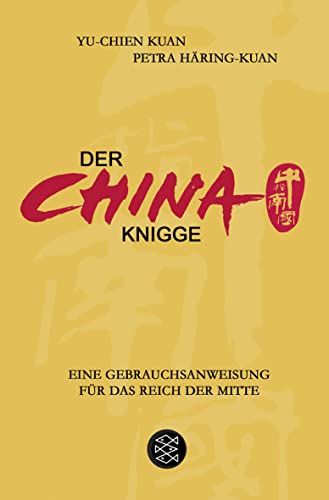 Der China-Knigge: Eine Gebrauchsanweisung für das Reich der Mitte