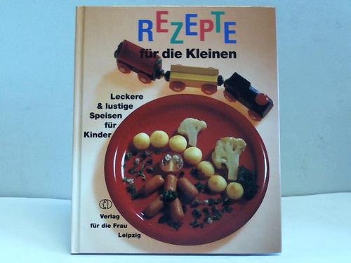 Rezepte für die Kleinen. Leckere und lustige Speisen für Kinder