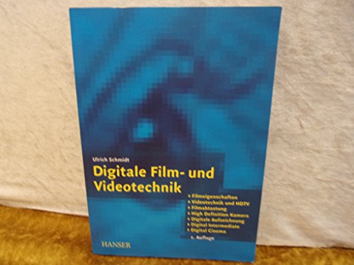 Digitale Film- und Videotechnik: Filmeigenschaften, Videotechnik und HDTV, Filmabtastung, High Definition Kamera, Digitale Aufzeichnung, Digital Cinema