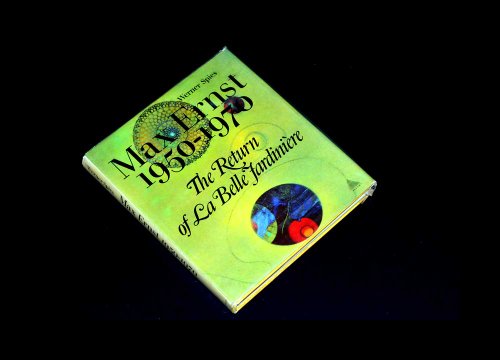 Die Rückkehr der Schönen Gärtnerin. Max Ernst 1950-1970.