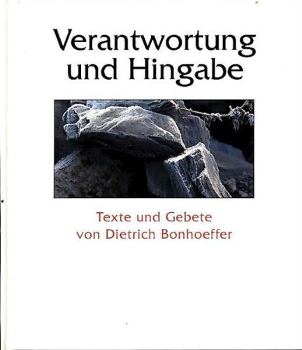 Verantwortung und Hingabe. Texte und Gebete von Dietrich Bonhoeffer