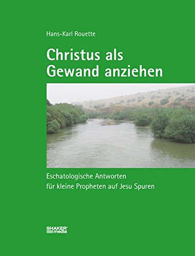 Christus als Gewand anziehen: Eschatologische Antworten für kleine Propheten auf Jesu Spuren