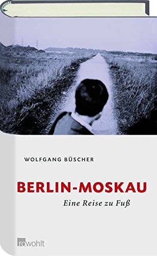 Berlin - Moskau: Eine Reise zu Fuß