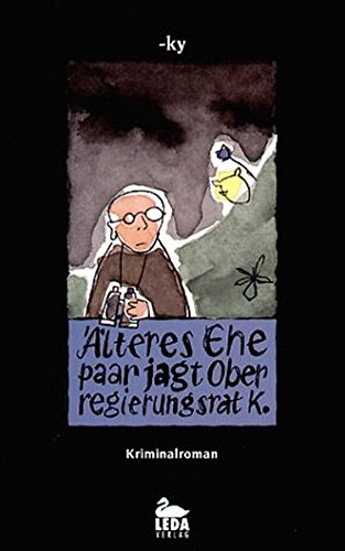 Älteres Ehepaar jagt Oberregierungsrat K.: Kriminalroman